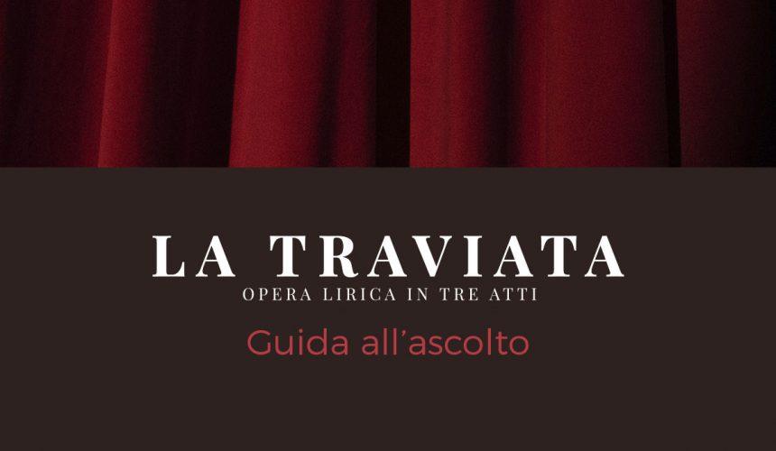 Guida all’Ascolto de La Traviata di Giuseppe Verdi Guida all’Ascolto de La Traviata di Giuseppe Verdi