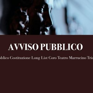 Avviso di selezione pubblica per la costituzione di una long list per coristi da impiegare nella programmazione lirica del triennio 2022-2024 del Teatro Marrucino – Elenco dei candidati idonei