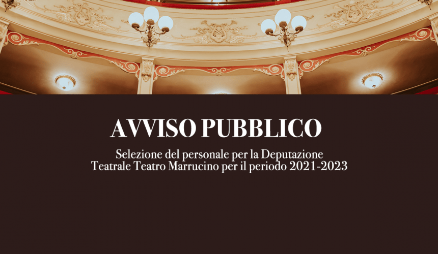 Avviso pubblico di selezione del personale per la Deputazione Teatrale Teatro Marrucino per il periodo 2021-2023 Avviso pubblico di selezione del personale per la Deputazione Teatrale Teatro Marrucino per il periodo 2021-2023